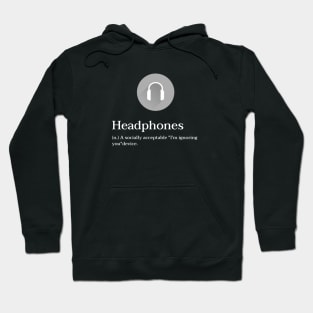 Headphones - A Socially Acceptable "I'm ignoring  you" Device Hoodie